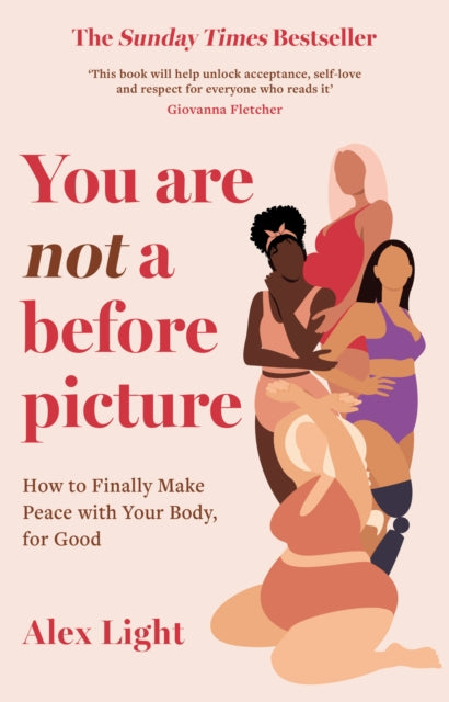 You Are Not a Before Picture : How to Finally Make Peace with Your Body, for Good
