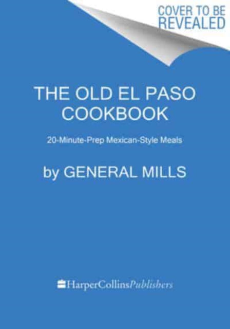 The Old El Paso Cookbook : 20-Minute-Prep Mexican-Style Meals