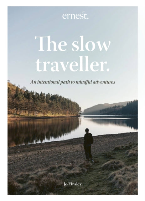 The Slow Traveller : An intentional path to mindful adventures