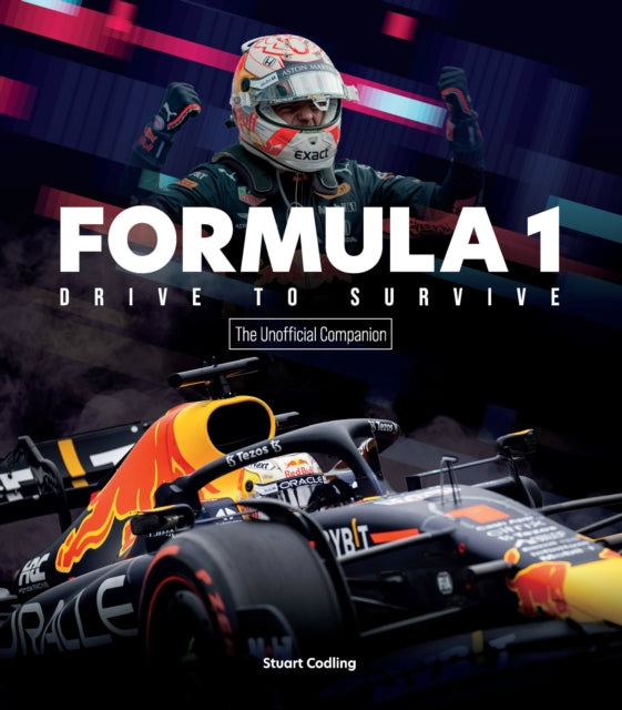 Formula 1 Drive to Survive The Unofficial Companion : The Stars, Strategy, Technology, and History of F1