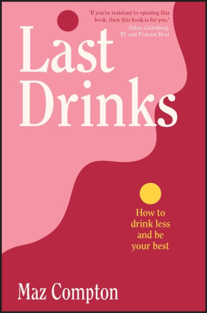 Last Drinks : How to Drink Less and Be Your Best