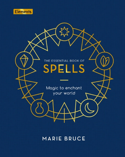 The Essential Book of Spells : Magic to Enchant Your World