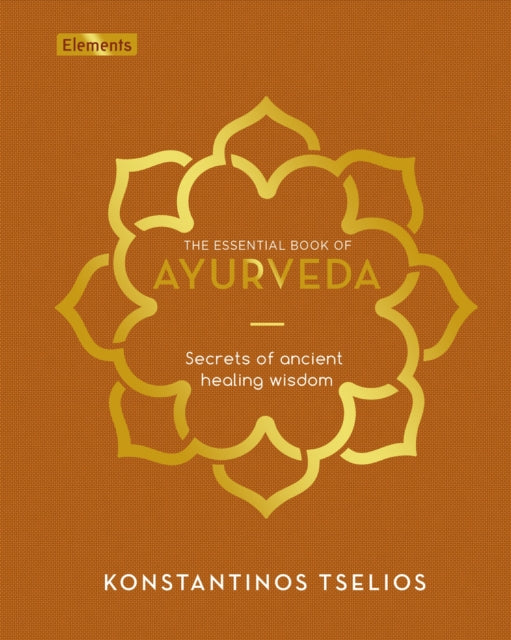 The Essential Book of Ayurveda : Secrets of Ancient Healing Wisdom