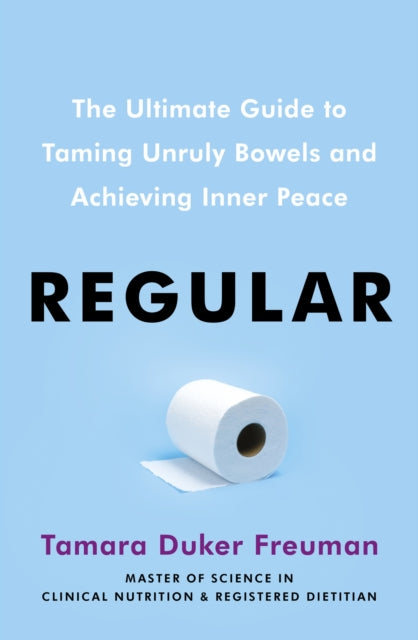 Regular : The ultimate guide to taming unruly bowels and achieving inner peace