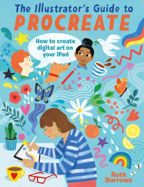 The Illustrator's Guide To Procreate : How to make digital art on your iPad