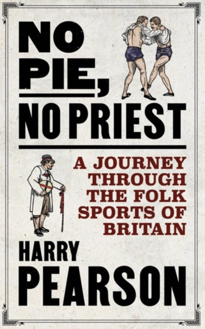 No Pie, No Priest : A Journey through the Folk Sports of Britain