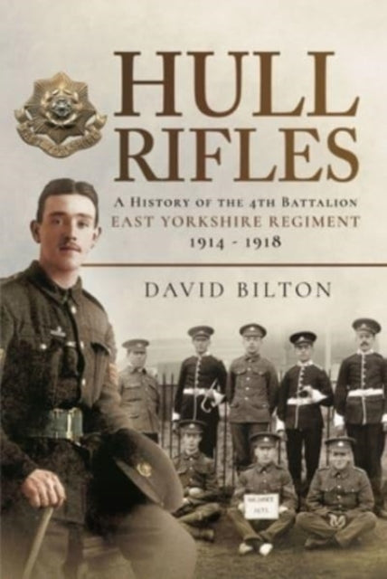 Hull Rifles : A History of the 4th Battalion East Yorkshire Regiment, 1914-1918