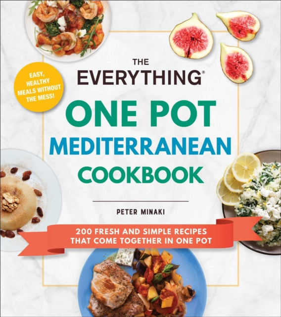 The Everything One Pot Mediterranean Cookbook : 200 Fresh and Simple Recipes That Come Together in One Pot