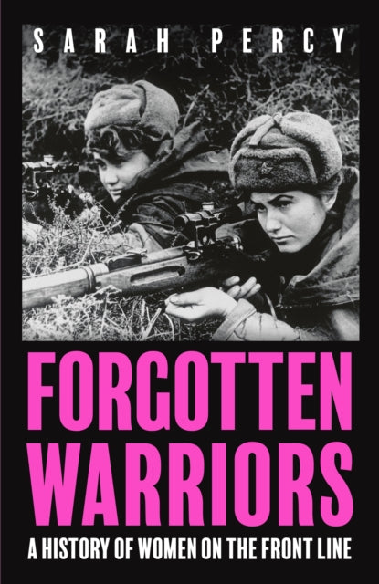 Forgotten Warriors : A History of Women on the Front Line