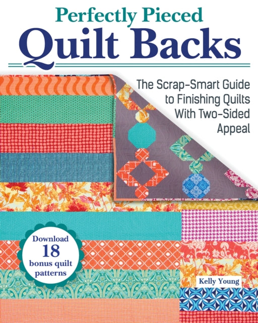 Perfectly Pieced Quilt Backs : The Scrap-Smart Guide to Finishing Quilts with Two-Sided Appeal