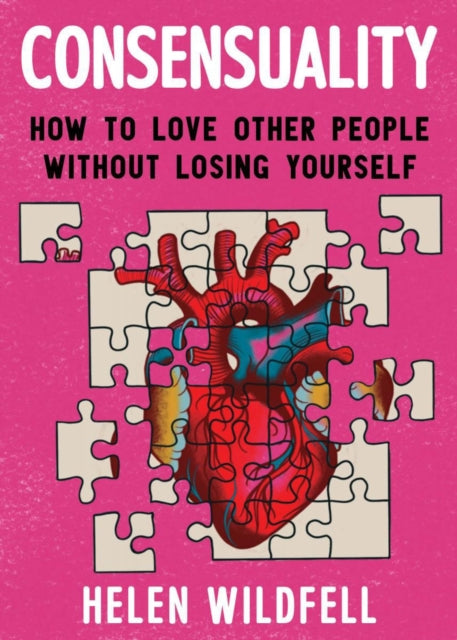 Consensuality : How to Love Other People Without Losing Youself