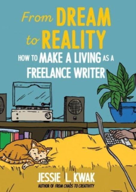 From Dream To Reality : How to Make a Living as a Freelance Writer