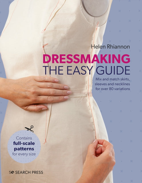 Dressmaking: The Easy Guide : Mix and Match Skirts, Sleeves and Necklines for Over 80 Stylish Variations