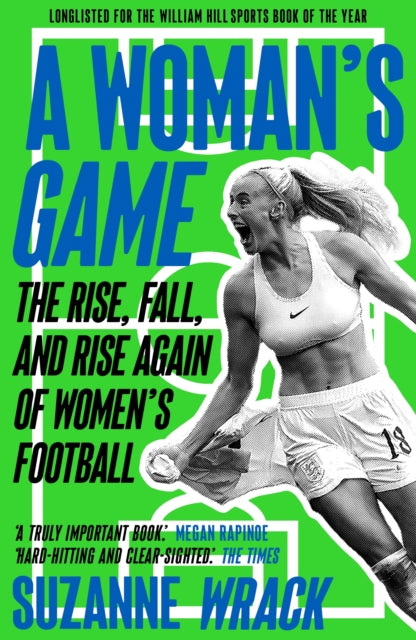 A Woman's Game : The Rise, Fall, and Rise Again of Women's Football