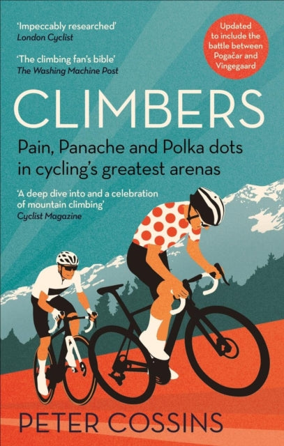 Climbers : Pain, panache and polka dots in cycling's greatest arenas