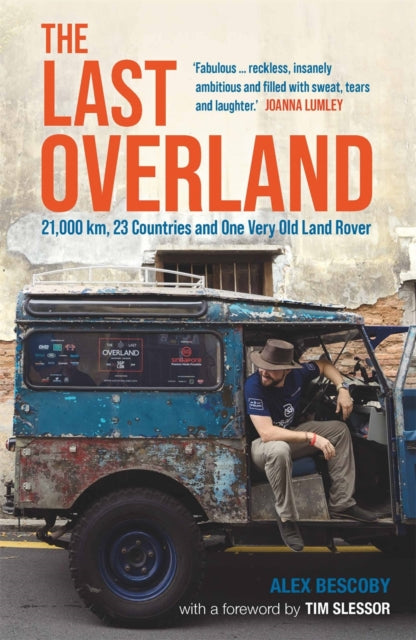 The Last Overland : 21,000 km, 23 Countries and One Very Old Land Rover