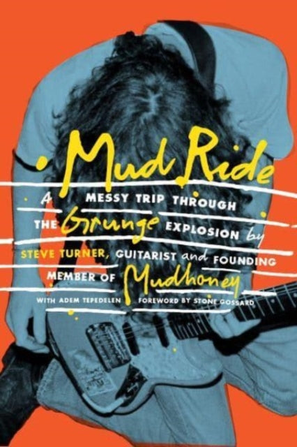 Mud Ride : A Messy Trip Through the Grunge Explosion