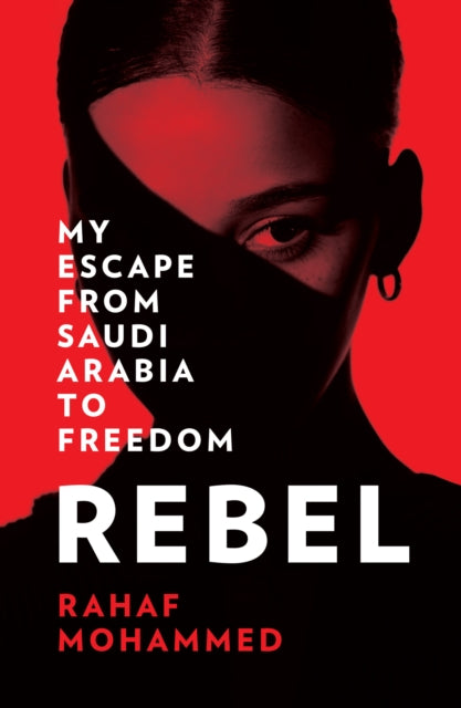 Rebel : My Escape from Saudi Arabia to Freedom