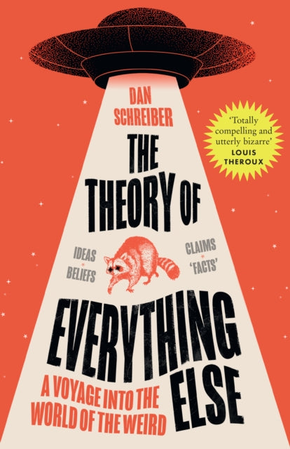 The Theory of Everything Else : A Voyage into the World of the Weird