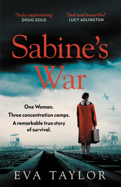 Sabine's War : One Woman. Three Concentration Camps. a Remarkable True Story of Survival.
