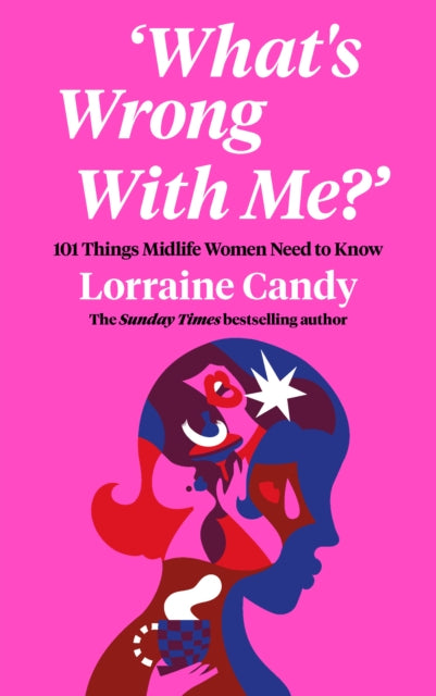 What's Wrong With Me?' : 101 Things Midlife Women Need to Know