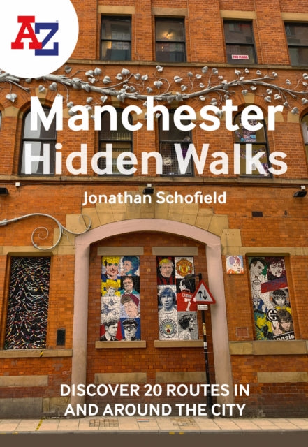 A -Z Manchester Hidden Walks : Discover 20 Routes in and Around the City