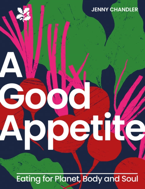 A Good Appetite : Eating for Planet, Body and Soul