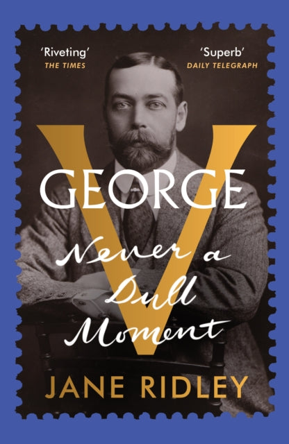 George V : Never a Dull Moment