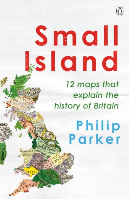 Small Island : 12 Maps That Explain The History of Britain