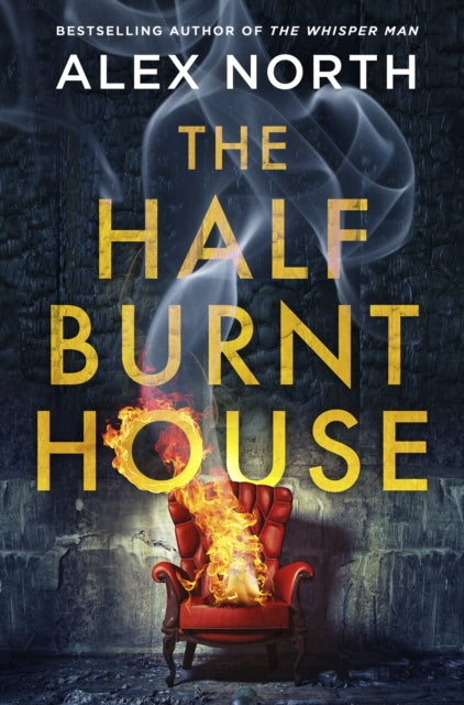 The Half Burnt House : The spine-tingling new thriller from the bestselling author of The Whisper Man