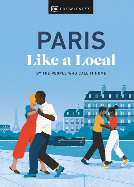 Paris Like a Local : By the People Who Call It Home