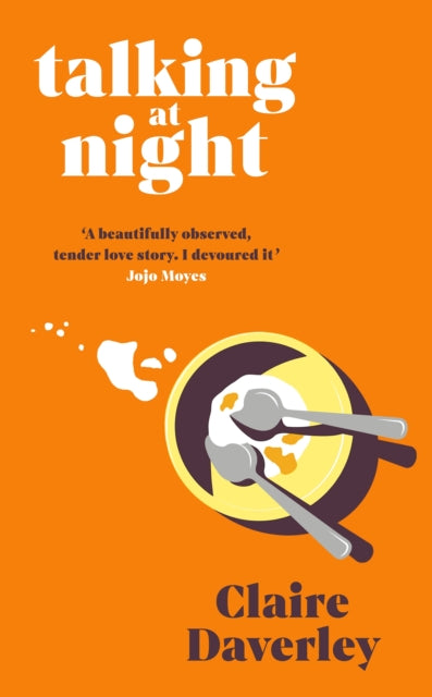 Talking at Night : 'A beautifully observed, tender love story. A bit like Normal People. I devoured it' JOJO MOYES