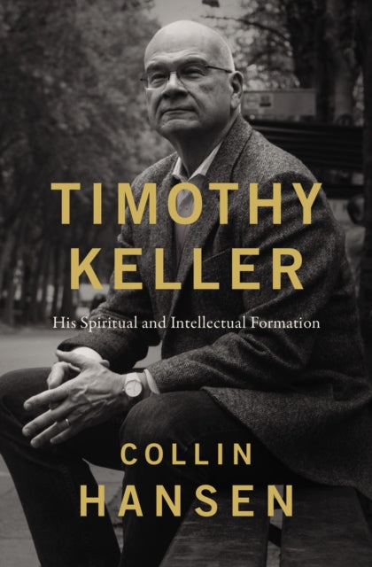 Timothy Keller : His Spiritual and Intellectual Formation
