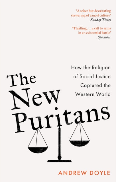 The New Puritans : How the Religion of Social Justice Captured the Western World
