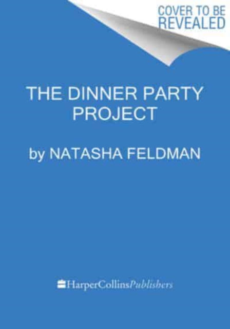 The Dinner Party Project : A No-Stress Guide to Food with Friends