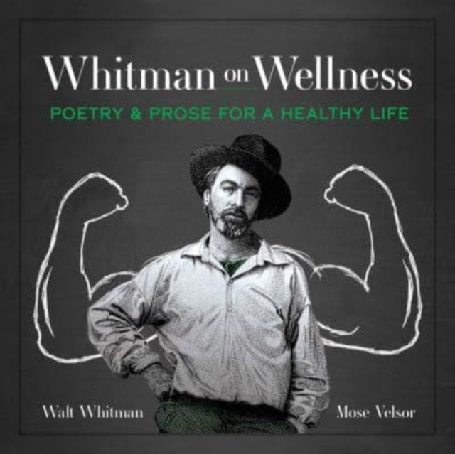 Whitman on Wellness : Poetry and Prose for a Healthy Life