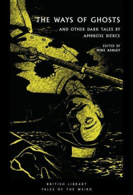 The Ways of Ghosts : And Other Dark Tales by Ambrose Bierce