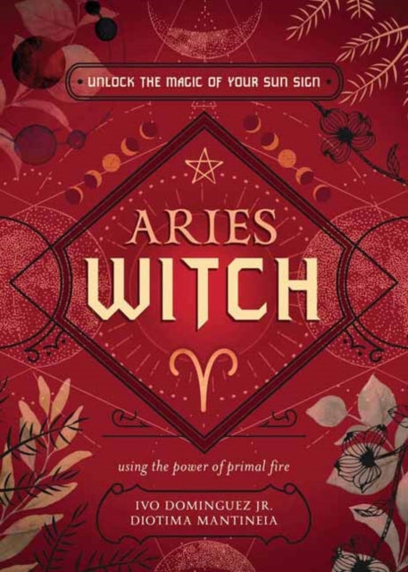 The Aries Witch : Unlock the Magic of Your Sun Sign