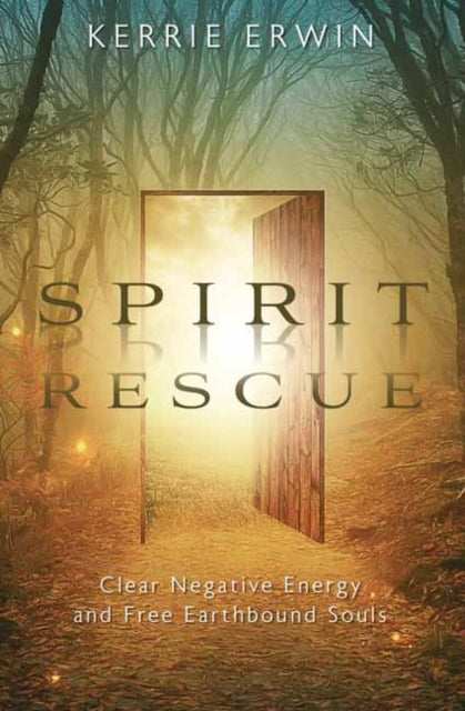 Spirit Rescue : Clear Negative Energy and Free Earthbound Souls