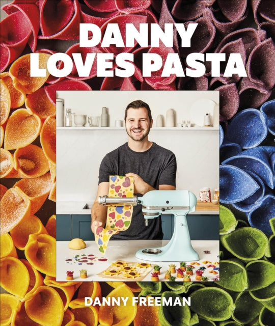 Danny Loves Pasta : 75+ fun and colorful pasta shapes, patterns, sauces, and more