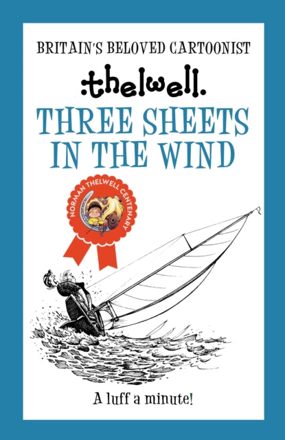 Three Sheets in the Wind : A witty take on sailing from the legendary cartoonist