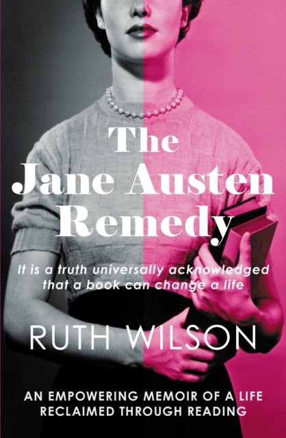 The Jane Austen Remedy : It is a truth universally acknowledged that a book can change a life