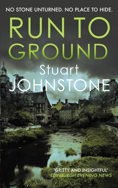 Run to Ground : A gritty thriller set in Edinburgh's dark and twisted streets