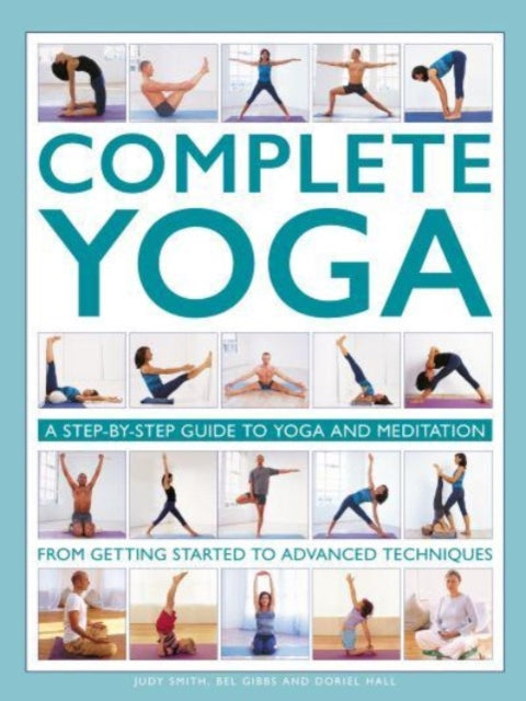 Complete Yoga : A step-by-step guide to yoga and meditation, from getting started to advanced techniques