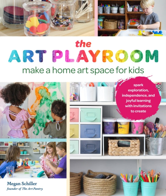 The Art Playroom : Make a home art space for kids; Spark exploration, independence, and joyful learning with invitations to create