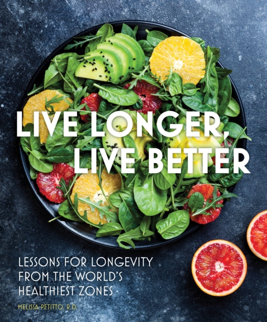 Live Longer, Live Better : Lessons for Longevity from the World's Healthiest Zones Volume 12