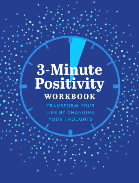 3-Minute Positivity Workbook : Transform your life by changing your thoughts Volume 5