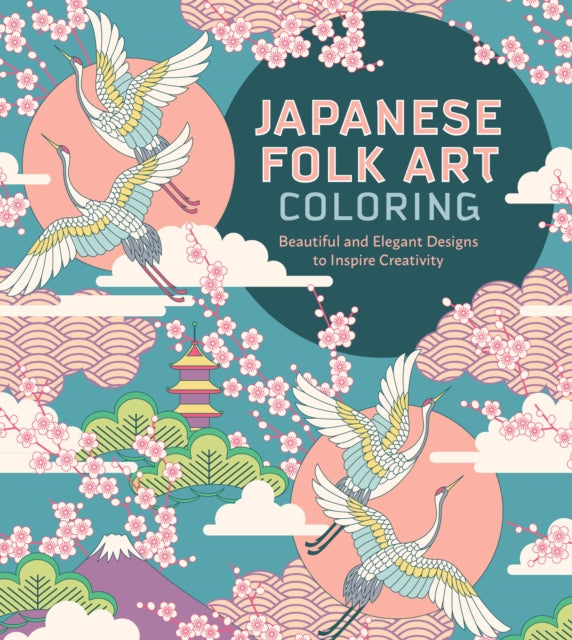 Japanese Folk Art Coloring Book : Beautiful and Elegant Designs to Inspire Creativity