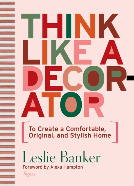 Think Like A Decorator : To Create a Comfortable, Original, and Stylish Home