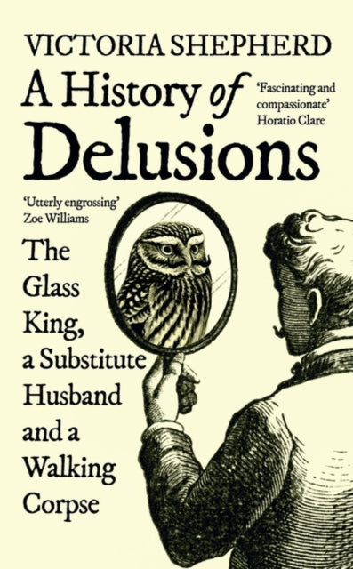 A History of Delusions : The Glass King, a Substitute Husband and a Walking Corpse